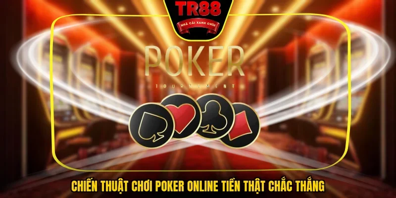 Chiến thuật chơi Poker online tiền thật chắc thắng