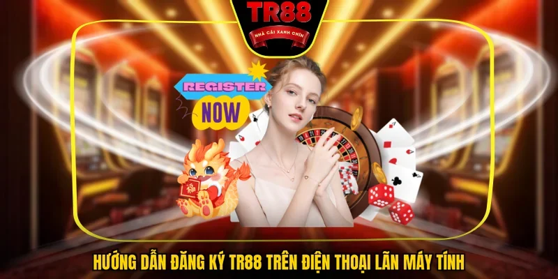 Hướng dẫn đăng ký TR88 trên điện thoại lẫn máy tính