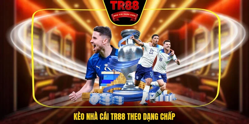 Kèo nhà cái TR88 theo dạng chấp