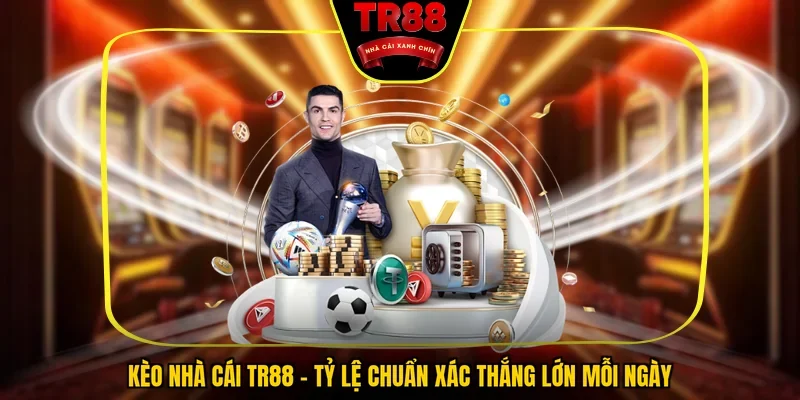 Kèo Nhà Cái TR88 - Tỷ Lệ Chuẩn Xác Thắng Lớn Mỗi Ngày